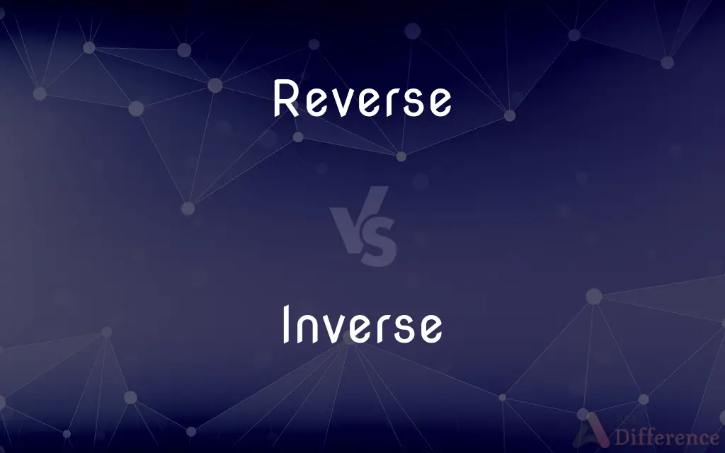 Reverse vs. Inverse — What's the Difference?