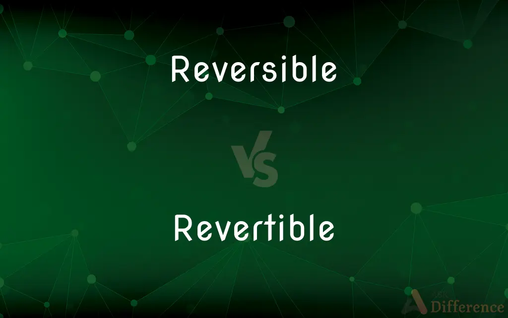 Reversible vs. Revertible — What's the Difference?