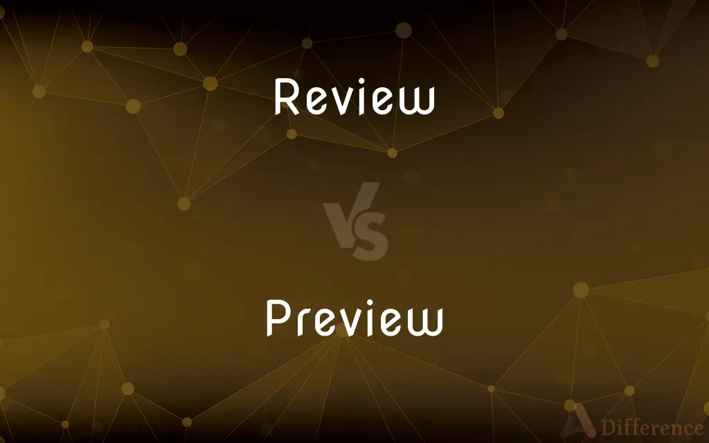 Review vs. Preview — What's the Difference?