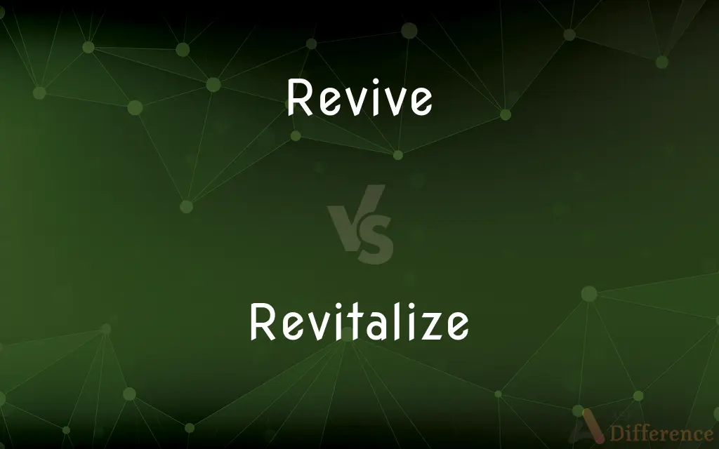 Revive vs. Revitalize — What's the Difference?