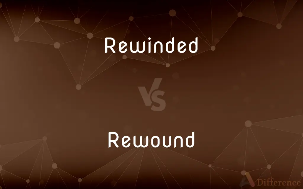 Rewinded vs. Rewound — What's the Difference?