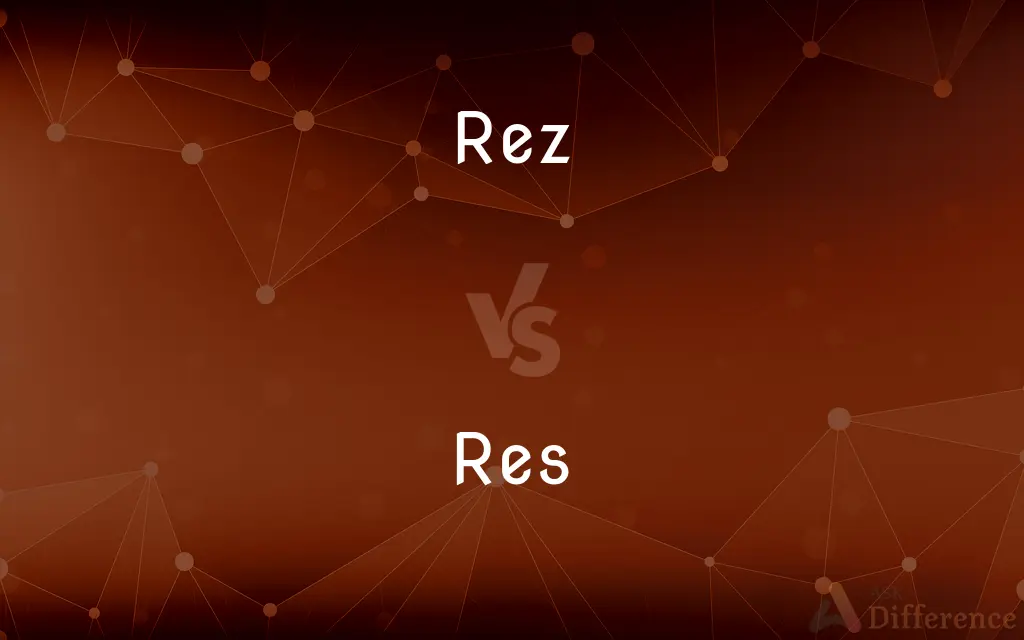 Rez vs. Res — What's the Difference?