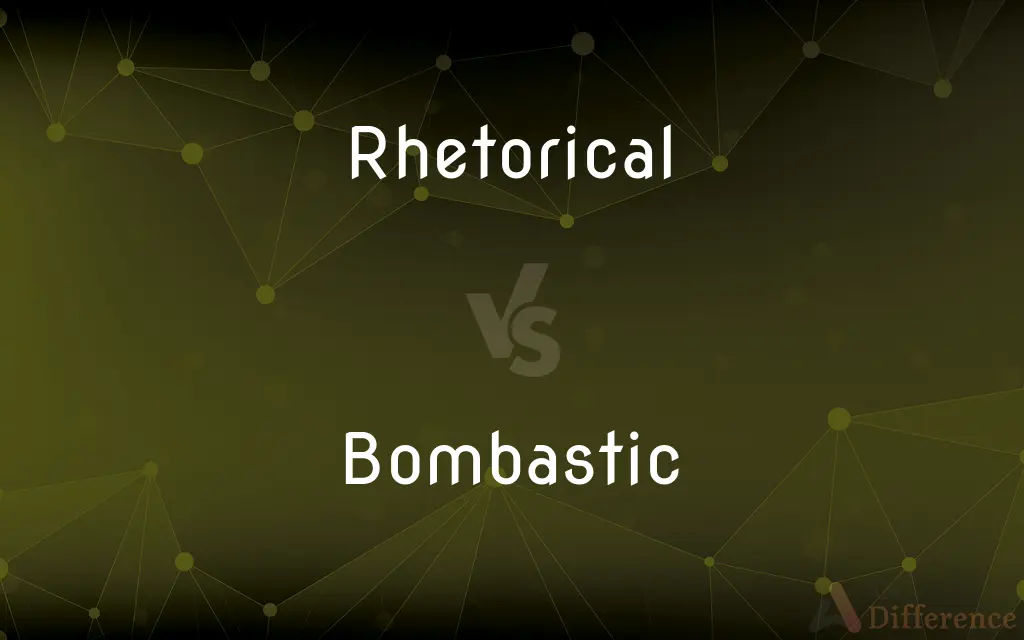 Rhetorical vs. Bombastic — What's the Difference?