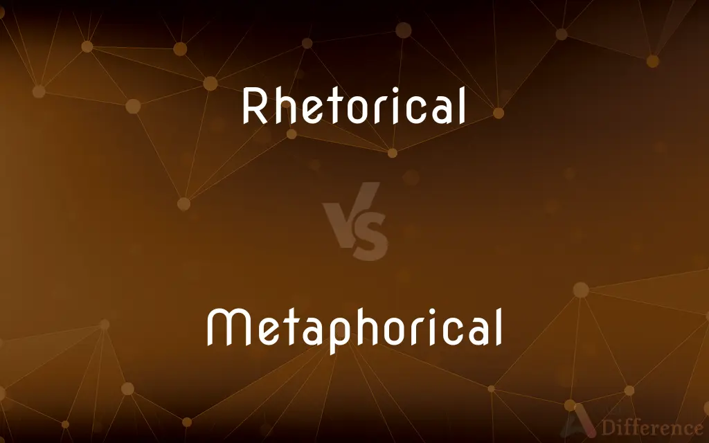 Rhetorical vs. Metaphorical — What's the Difference?