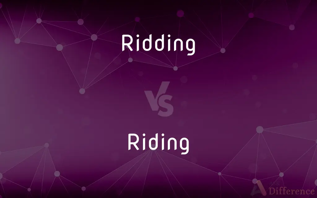 Ridding vs. Riding — What's the Difference?