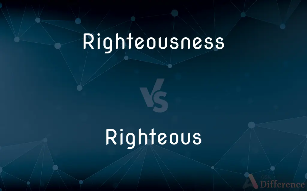 Righteousness vs. Righteous — What's the Difference?