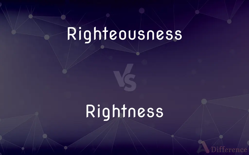 Righteousness vs. Rightness — What's the Difference?