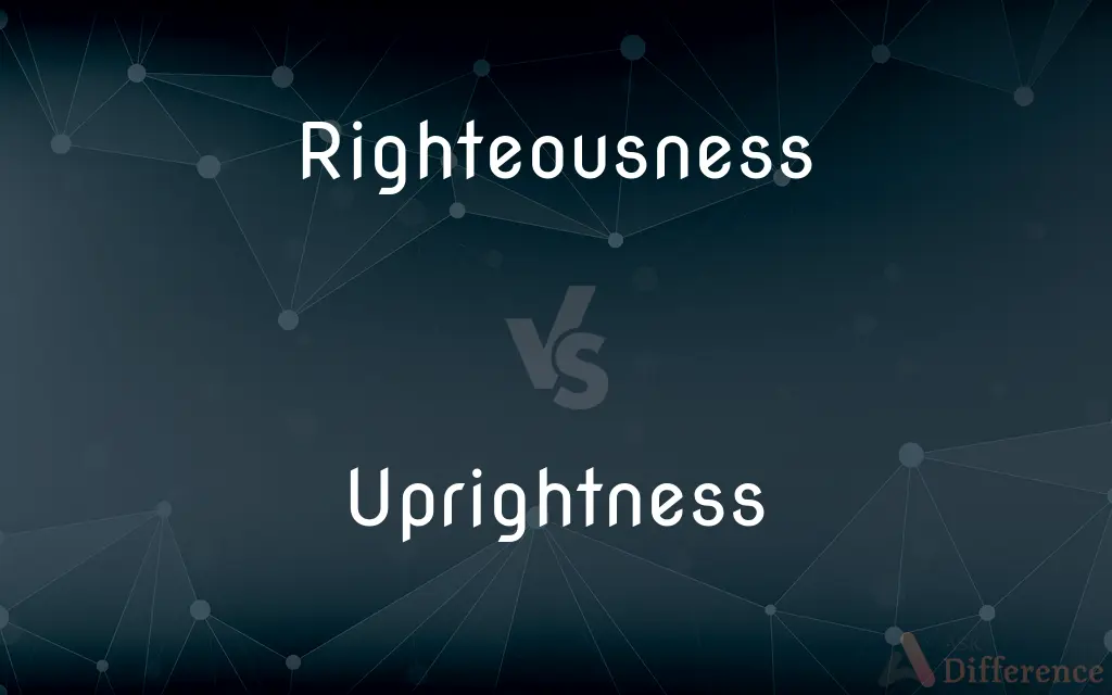 Righteousness vs. Uprightness — What's the Difference?