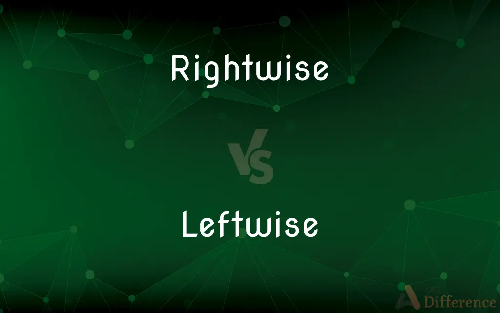 Rightwise vs. Leftwise — What's the Difference?