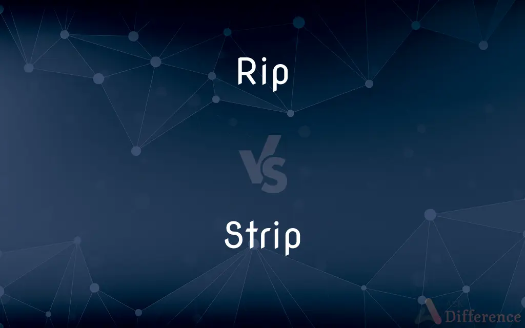 Rip vs. Strip — What's the Difference?
