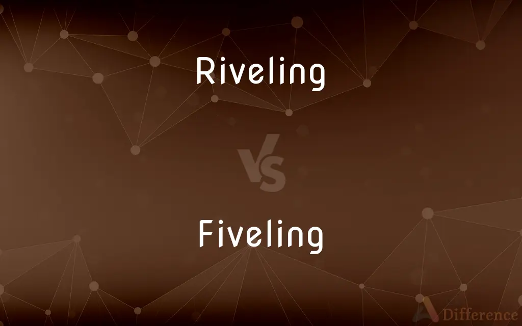 Riveling vs. Fiveling — What's the Difference?