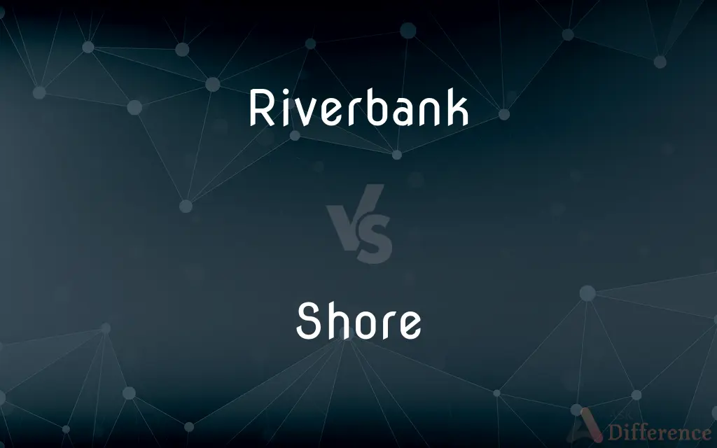 Riverbank vs. Shore — What's the Difference?
