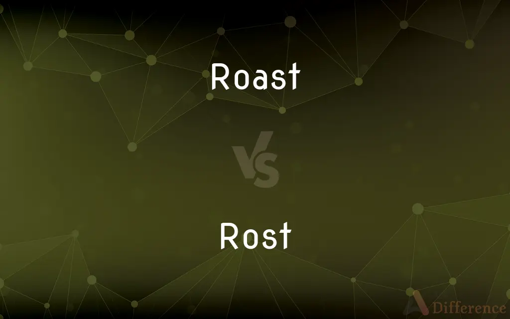 Roast vs. Rost — What's the Difference?