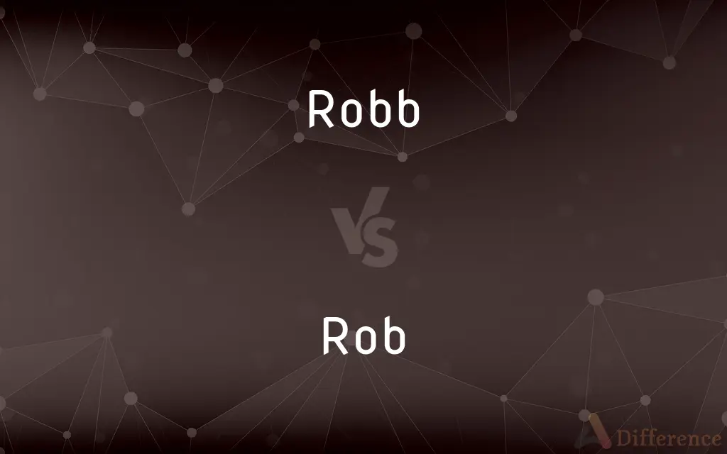 Robb vs. Rob — What's the Difference?