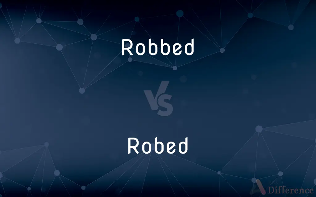 Robbed vs. Robed — What's the Difference?