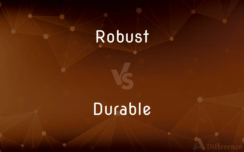 Robust vs. Durable — What's the Difference?