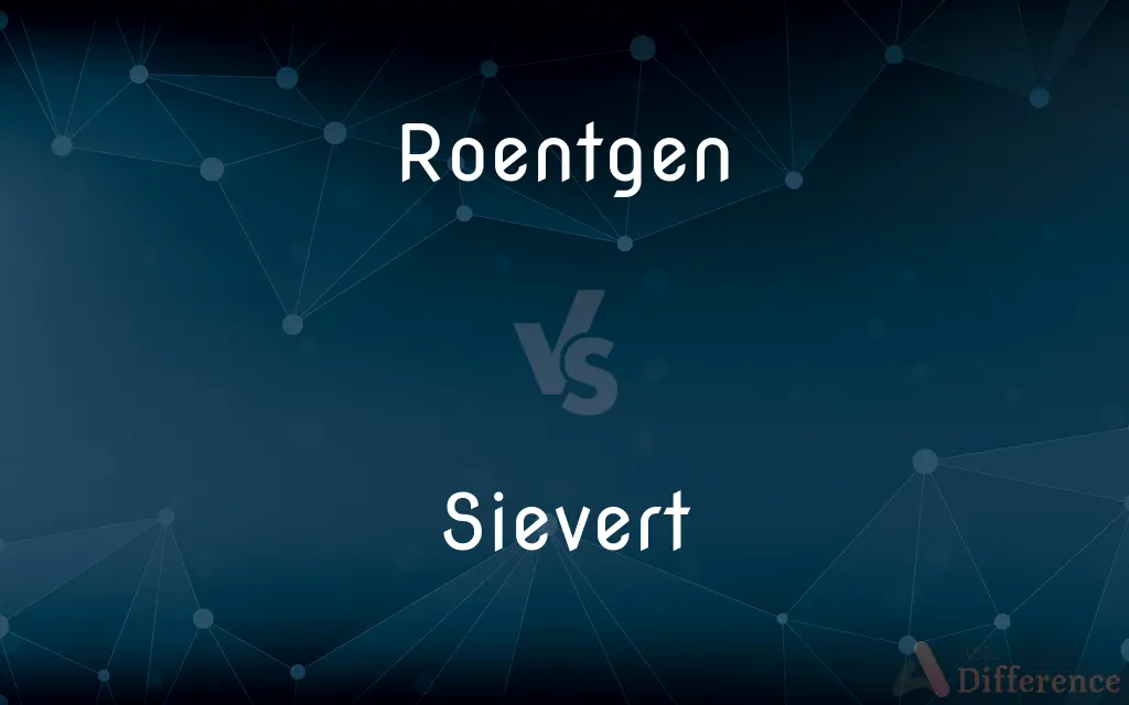 Roentgen vs. Sievert — What's the Difference?