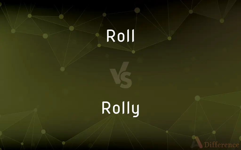 Roll vs. Rolly — What's the Difference?