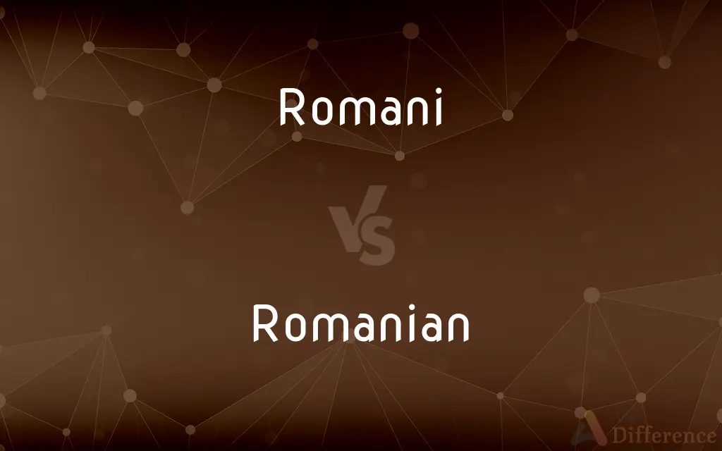Romani vs. Romanian — What's the Difference?