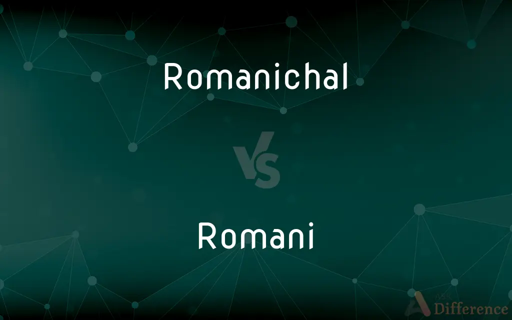 Romanichal vs. Romani — What's the Difference?