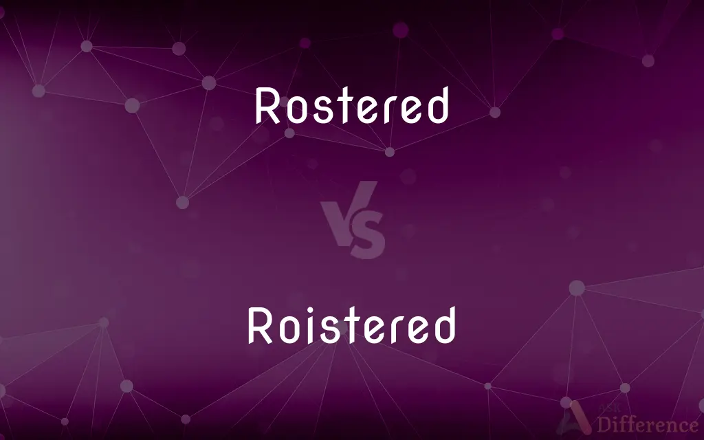 Rostered vs. Roistered — What's the Difference?