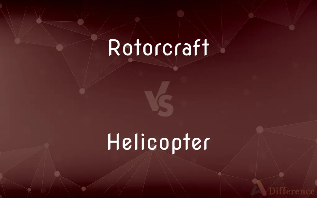 Rotorcraft vs. Helicopter — What's the Difference?