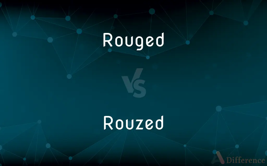 Rouged vs. Rouzed — What's the Difference?