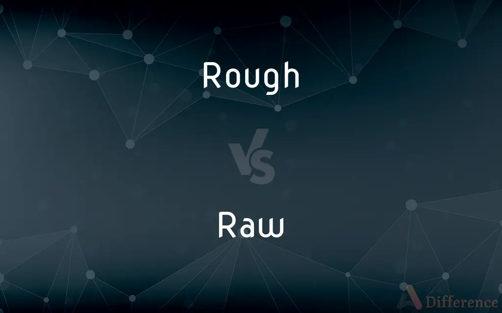 Rough vs. Raw — What's the Difference?