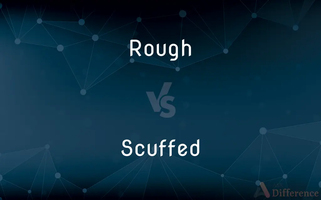 Rough vs. Scuffed — What's the Difference?