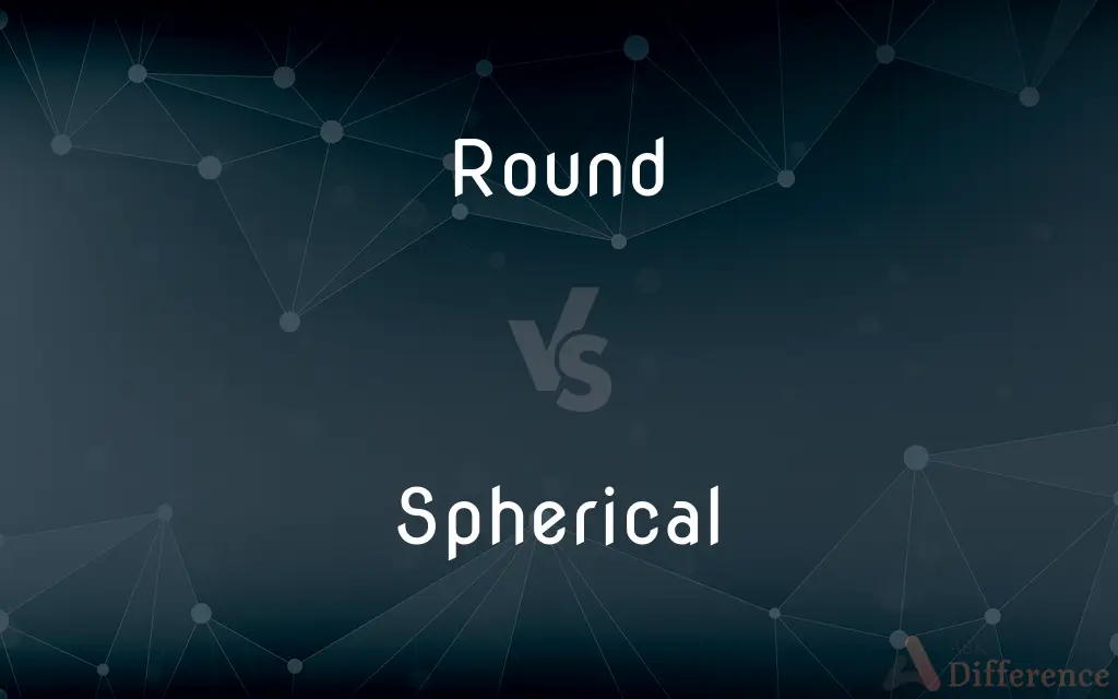 Round vs. Spherical — What's the Difference?