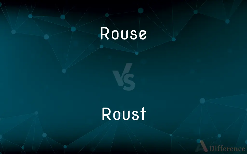 Rouse vs. Roust — What's the Difference?