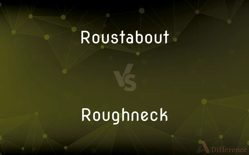 Roustabout vs. Roughneck — What's the Difference?