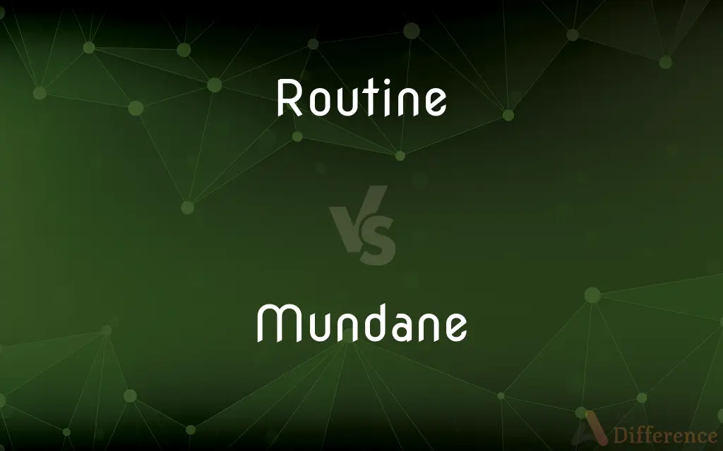 Routine vs. Mundane — What's the Difference?
