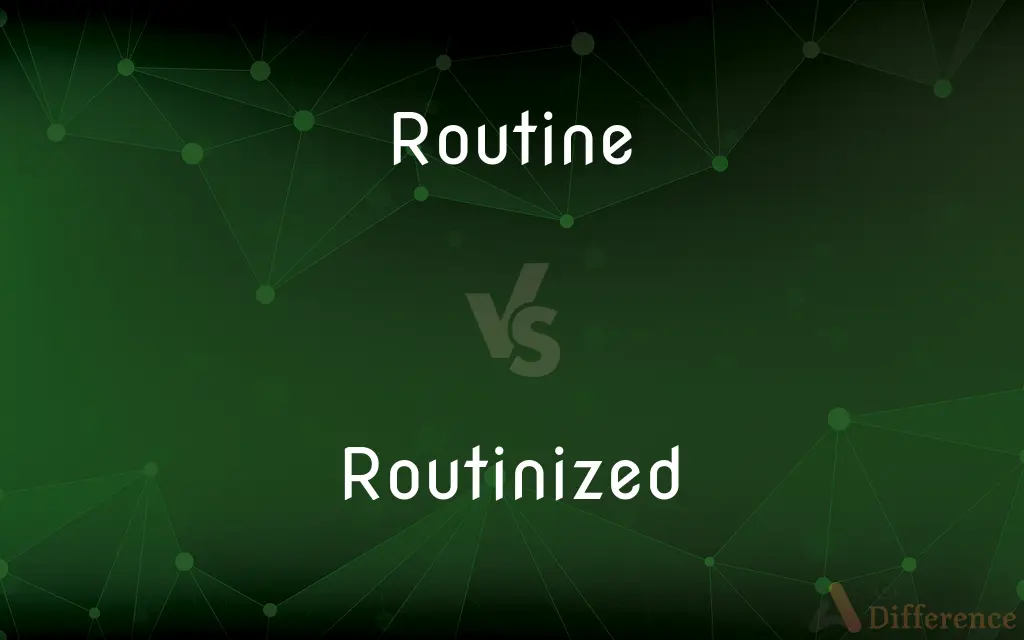 Routine vs. Routinized — What's the Difference?