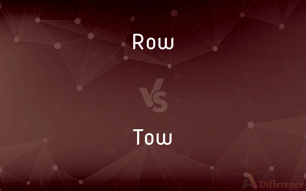 Row vs. Tow — What's the Difference?