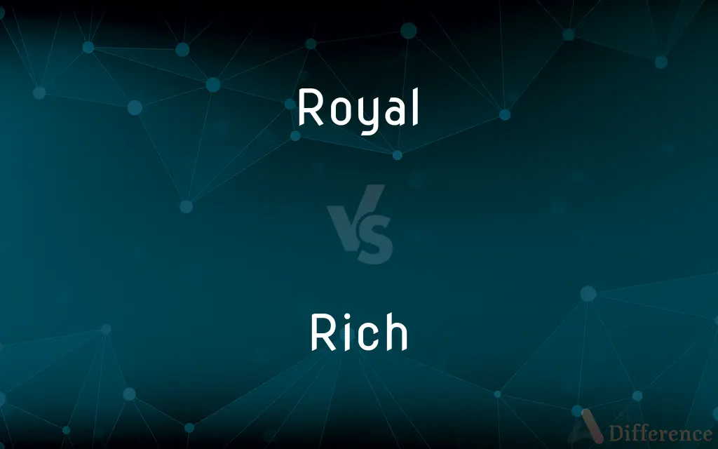 Royal vs. Rich — What's the Difference?