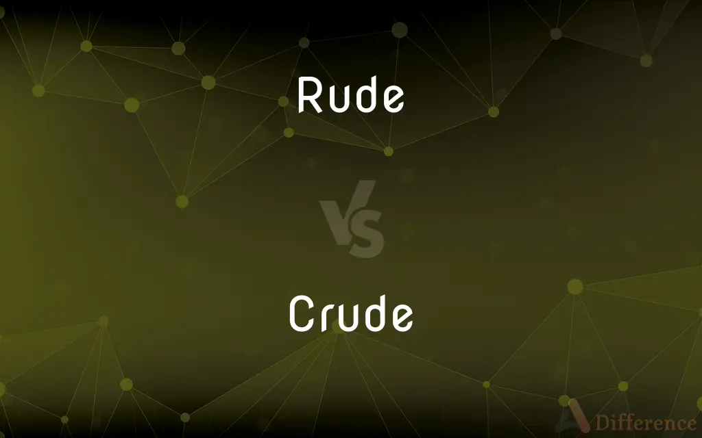 Rude vs. Crude — What's the Difference?