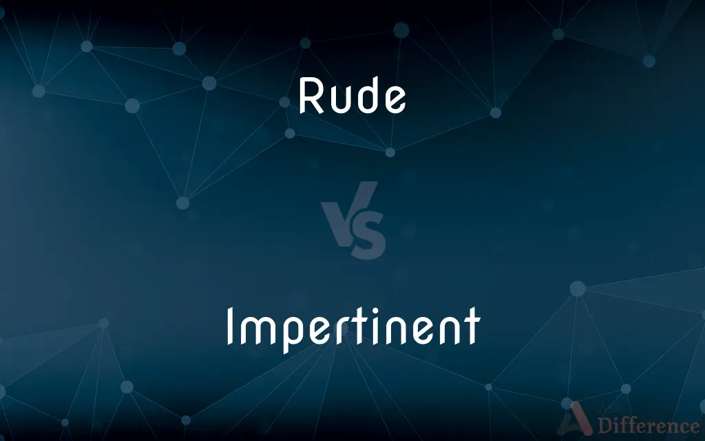 Rude vs. Impertinent — What's the Difference?