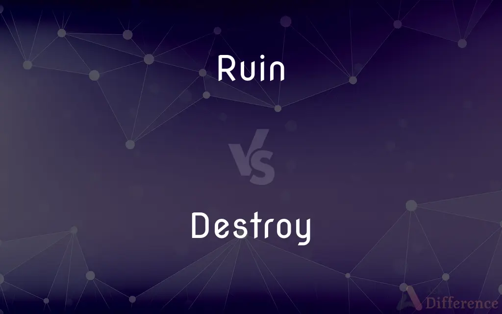 Ruin vs. Destroy — What's the Difference?