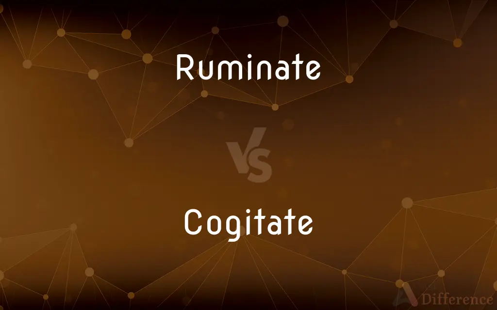Ruminate vs. Cogitate — What's the Difference?