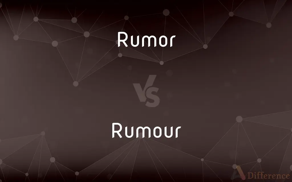 Rumor vs. Rumour — What's the Difference?