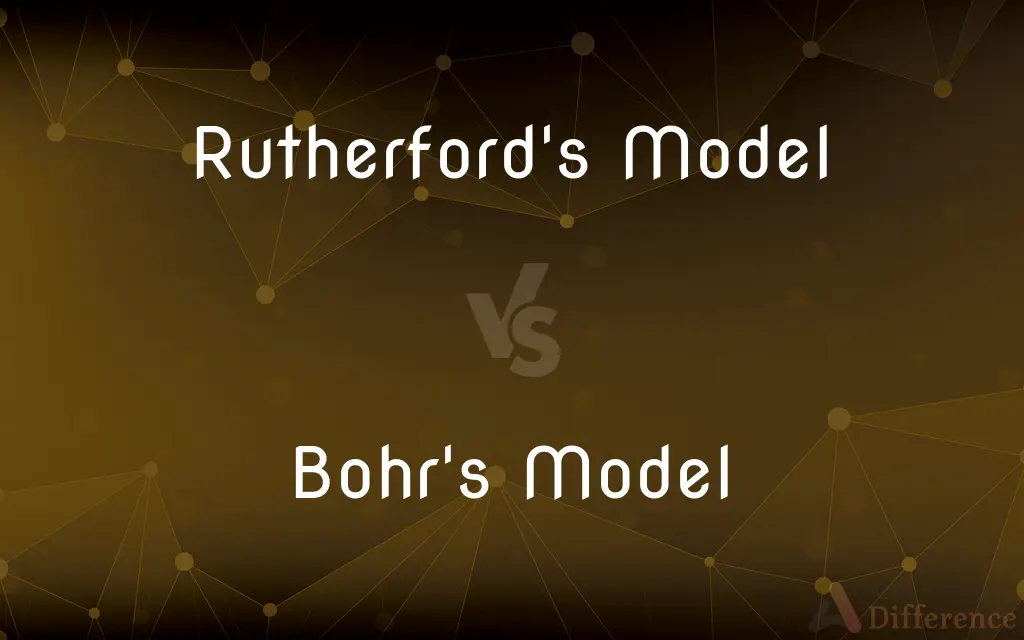 Rutherford's Model vs. Bohr's Model — What's the Difference?