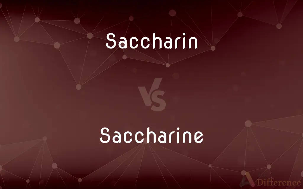 Saccharin vs. Saccharine — What's the Difference?