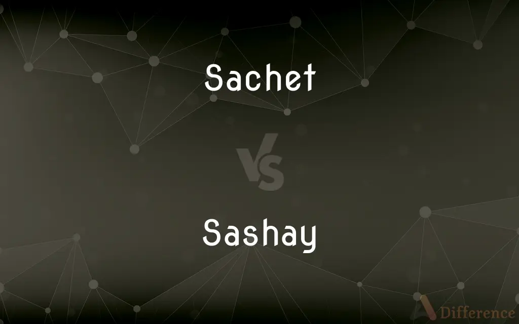 Sachet vs. Sashay — What's the Difference?