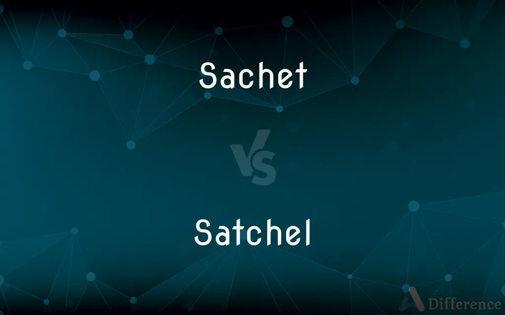 Sachet vs. Satchel — What's the Difference?