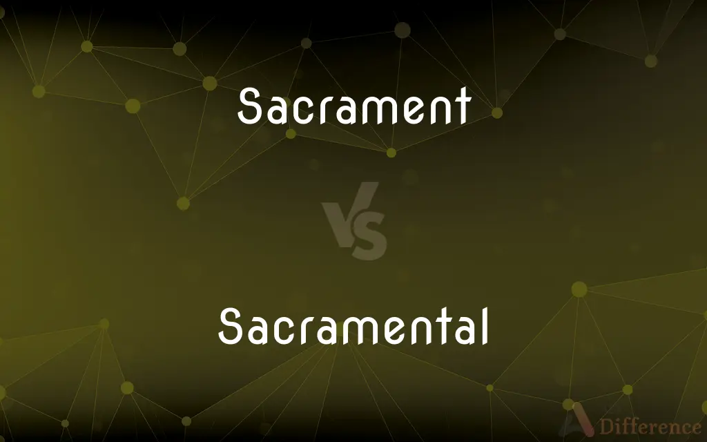 Sacrament vs. Sacramental — What's the Difference?