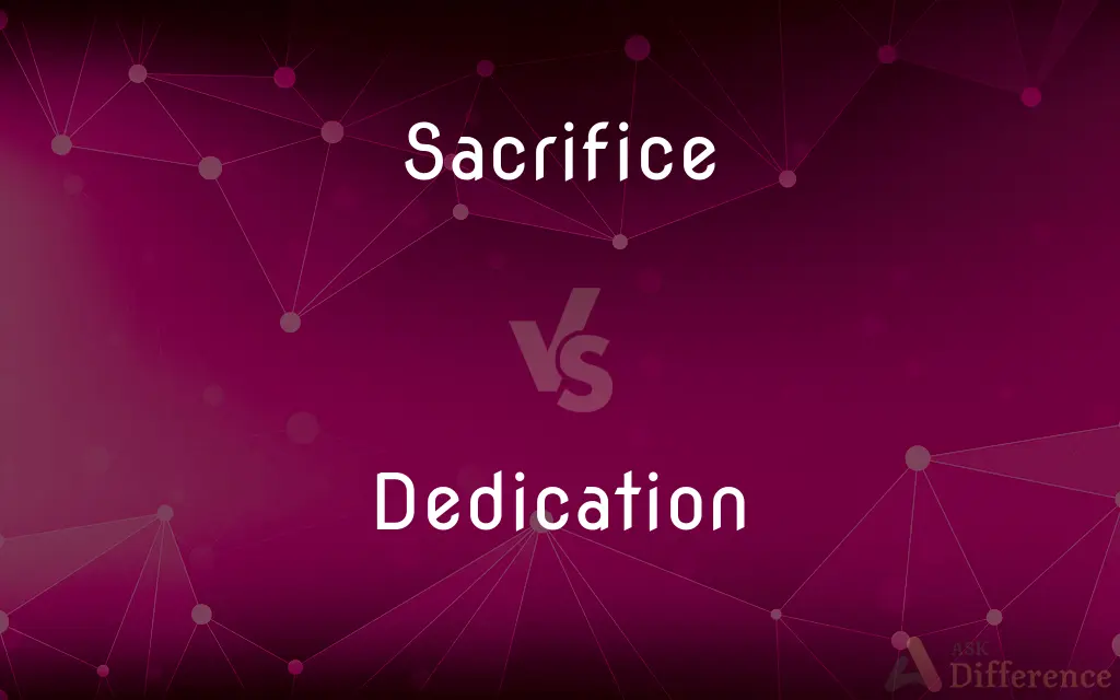 Sacrifice vs. Dedication — What's the Difference?