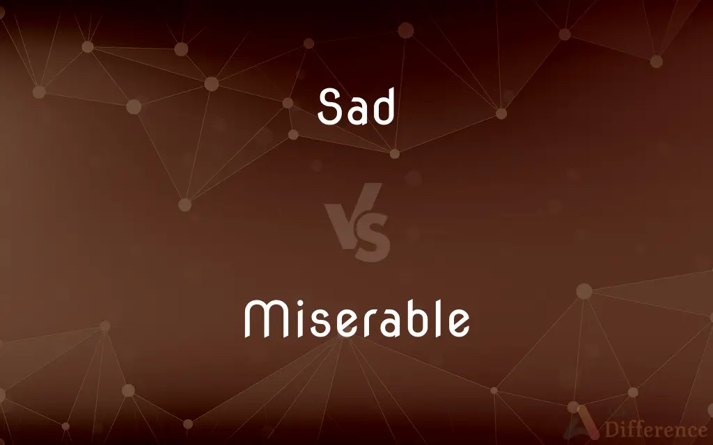 Sad vs. Miserable — What's the Difference?