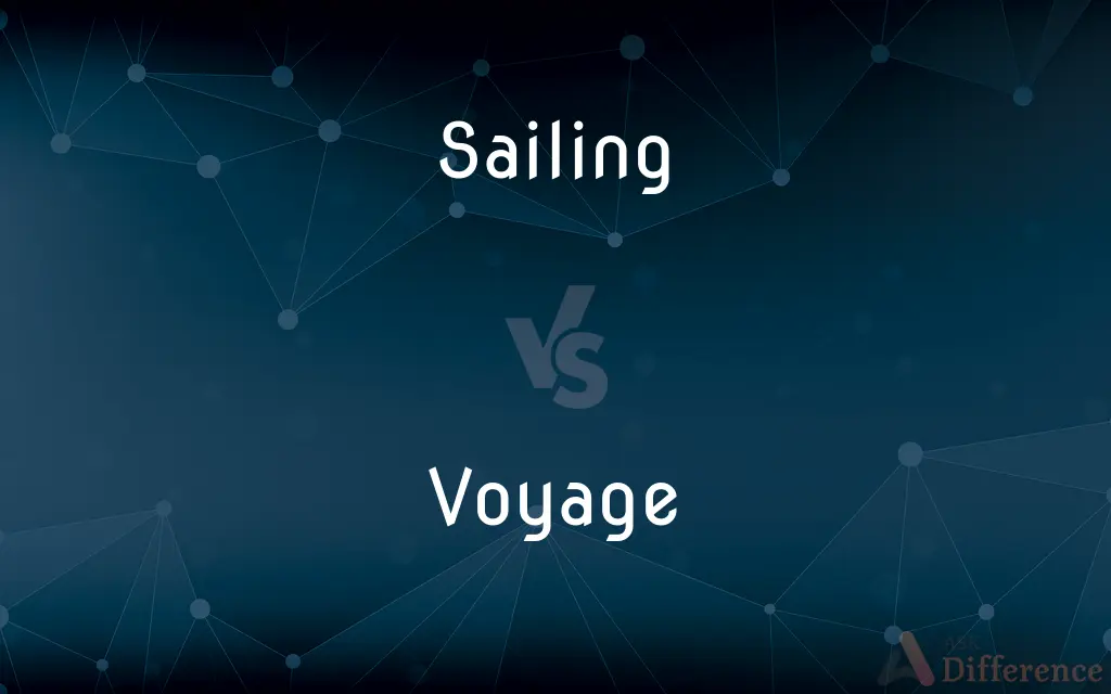 Sailing vs. Voyage — What's the Difference?