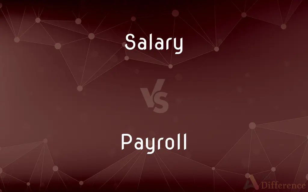 Salary vs. Payroll — What's the Difference?